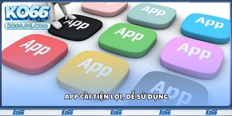 Ko66 37 App cài tiện lợi, dễ sử dụng